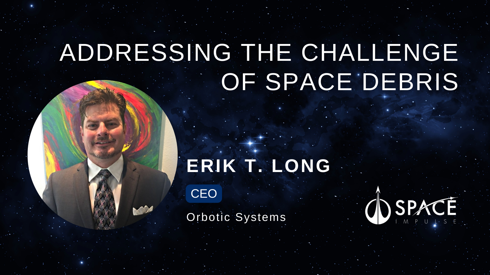 Orbotic Systems - Erik T Long - Addressing the Challenge of Space Debris